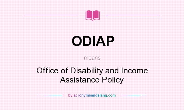 What does ODIAP mean? It stands for Office of Disability and Income Assistance Policy
