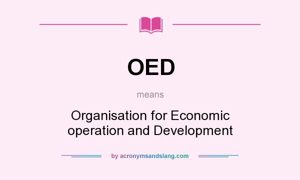 What does OED mean? It stands for Organisation for Economic operation and Development