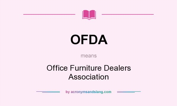 What does OFDA mean? It stands for Office Furniture Dealers Association