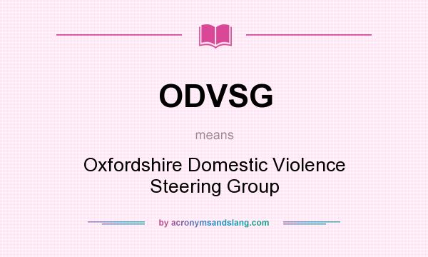 What does ODVSG mean? It stands for Oxfordshire Domestic Violence Steering Group