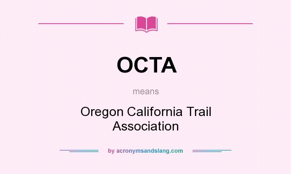 What does OCTA mean? It stands for Oregon California Trail Association