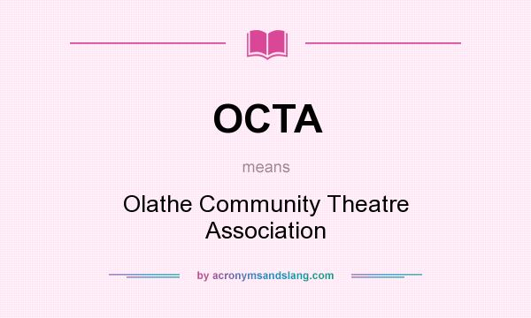 What does OCTA mean? It stands for Olathe Community Theatre Association