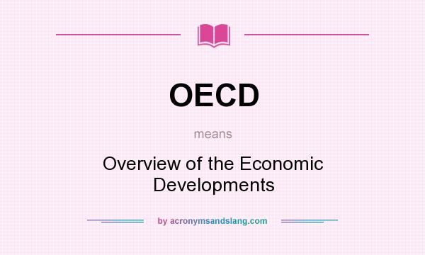 What does OECD mean? It stands for Overview of the Economic Developments