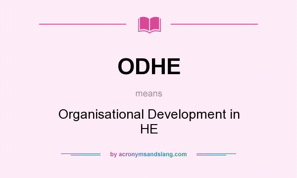 What does ODHE mean? It stands for Organisational Development in HE