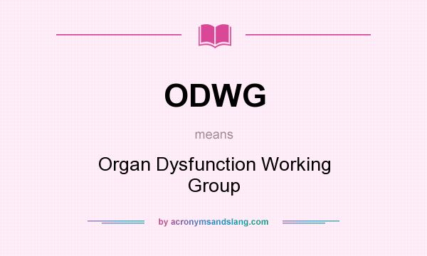 What does ODWG mean? It stands for Organ Dysfunction Working Group