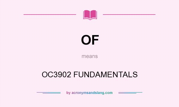 What does OF mean? It stands for OC3902 FUNDAMENTALS