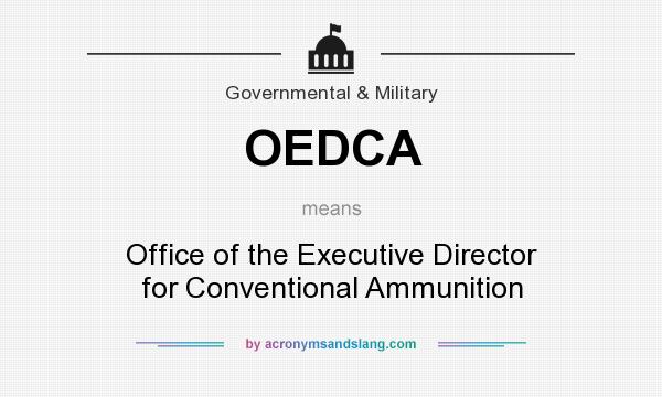 What does OEDCA mean? It stands for Office of the Executive Director for Conventional Ammunition