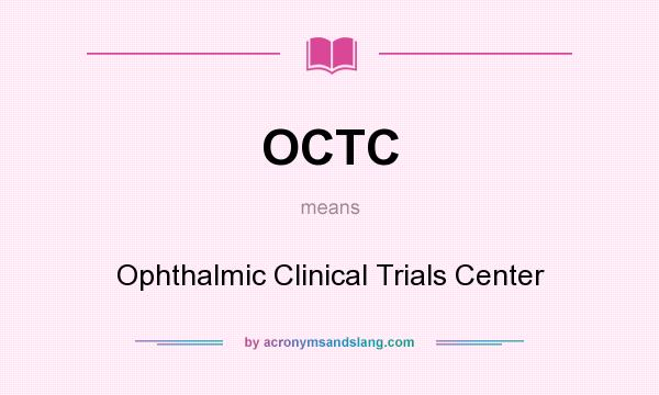 What does OCTC mean? It stands for Ophthalmic Clinical Trials Center