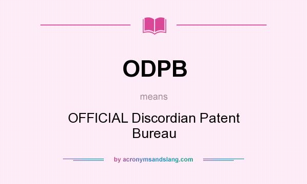 What does ODPB mean? It stands for OFFICIAL Discordian Patent Bureau