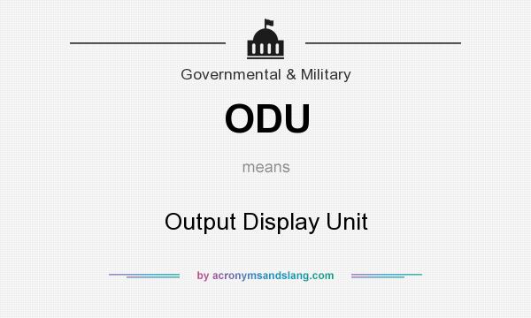 What does ODU mean? It stands for Output Display Unit