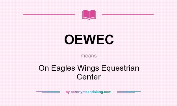What does OEWEC mean? It stands for On Eagles Wings Equestrian Center