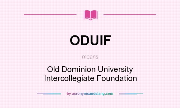 What does ODUIF mean? It stands for Old Dominion University Intercollegiate Foundation