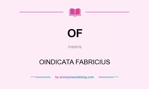 What does OF mean? It stands for OINDICATA FABRICIUS