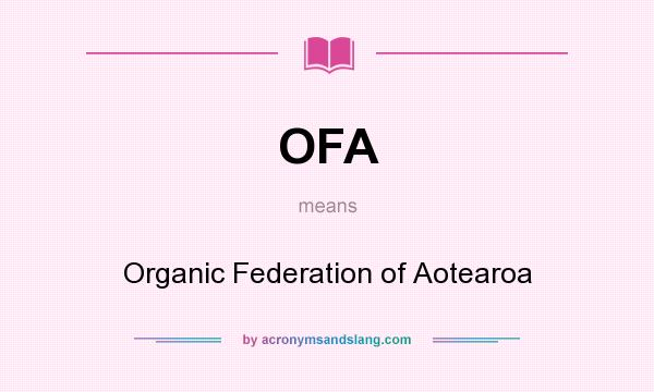 What does OFA mean? It stands for Organic Federation of Aotearoa