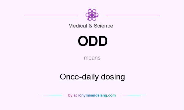 What does ODD mean? It stands for Once-daily dosing
