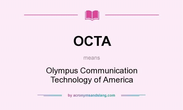 What does OCTA mean? It stands for Olympus Communication Technology of America