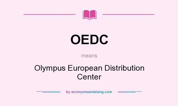 What does OEDC mean? It stands for Olympus European Distribution Center