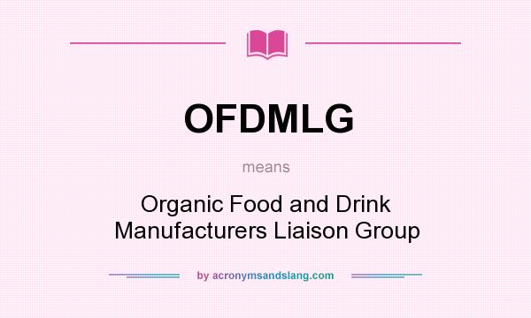 What does OFDMLG mean? It stands for Organic Food and Drink Manufacturers Liaison Group