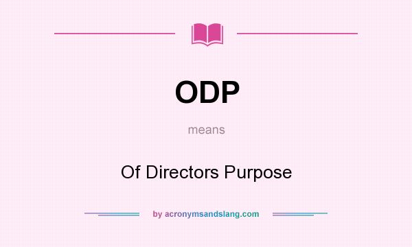What does ODP mean? It stands for Of Directors Purpose
