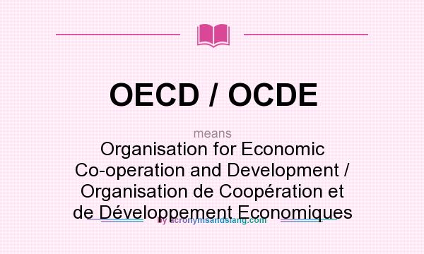 What does OECD / OCDE mean? It stands for Organisation for Economic Co-operation and Development / Organisation de Coopération et de Développement Economiques