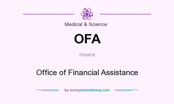 What does OFA mean? It stands for Office of Financial Assistance