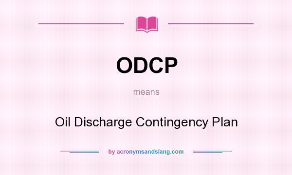 What does ODCP mean? It stands for Oil Discharge Contingency Plan