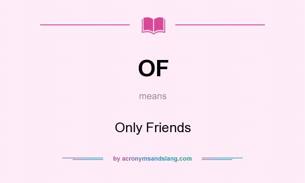 What does OF mean? It stands for Only Friends