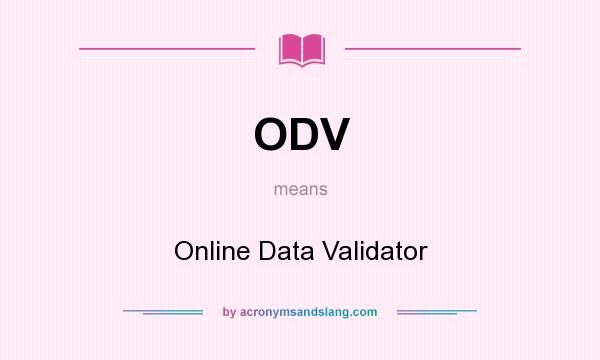 What does ODV mean? It stands for Online Data Validator