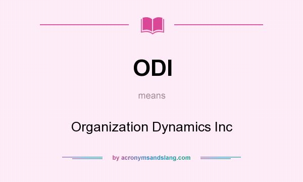 What does ODI mean? It stands for Organization Dynamics Inc