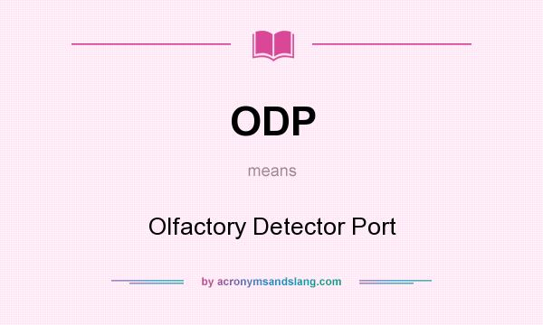 What does ODP mean? It stands for Olfactory Detector Port