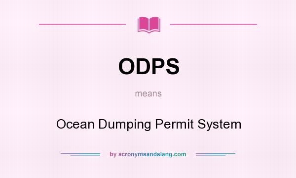 What does ODPS mean? It stands for Ocean Dumping Permit System