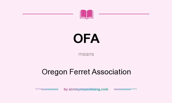 What does OFA mean? It stands for Oregon Ferret Association