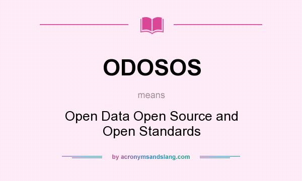 What does ODOSOS mean? It stands for Open Data Open Source and Open Standards