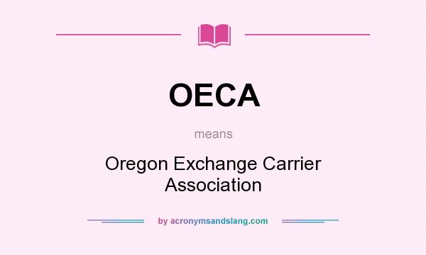 What does OECA mean? It stands for Oregon Exchange Carrier Association