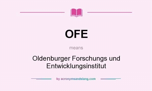 What does OFE mean? It stands for Oldenburger Forschungs und Entwicklungsinstitut