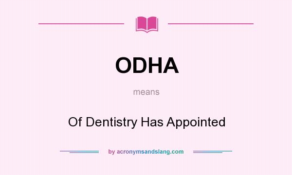 What does ODHA mean? It stands for Of Dentistry Has Appointed