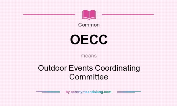 What does OECC mean? It stands for Outdoor Events Coordinating Committee