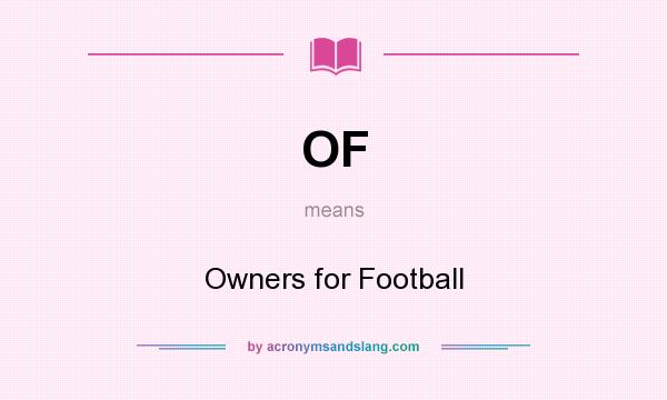 What does OF mean? It stands for Owners for Football