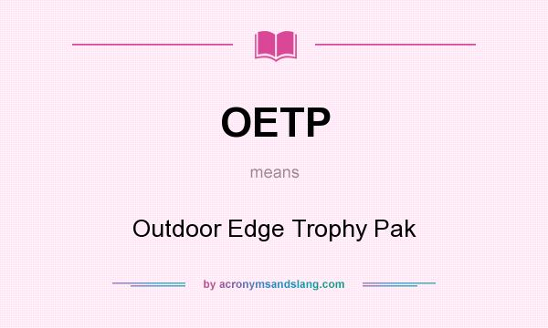 What does OETP mean? It stands for Outdoor Edge Trophy Pak