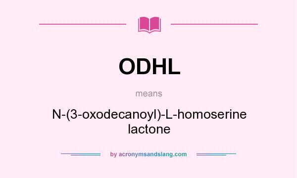 What does ODHL mean? It stands for N-(3-oxodecanoyl)-L-homoserine lactone