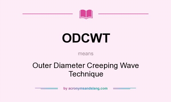 What does ODCWT mean? It stands for Outer Diameter Creeping Wave Technique