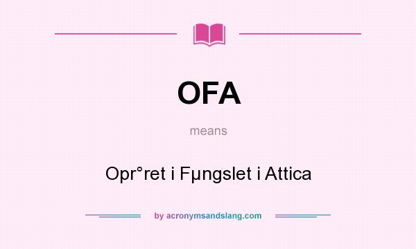 What does OFA mean? It stands for Opr°ret i Fµngslet i Attica