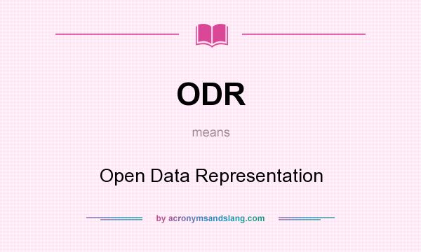 What does ODR mean? It stands for Open Data Representation