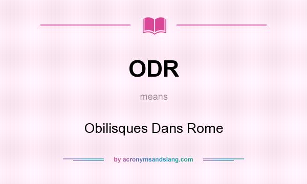 What does ODR mean? It stands for Obilisques Dans Rome