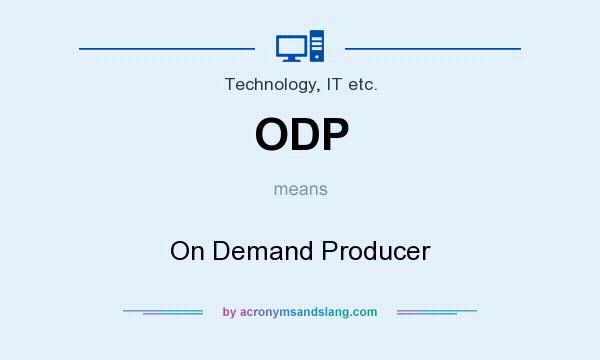 What does ODP mean? It stands for On Demand Producer