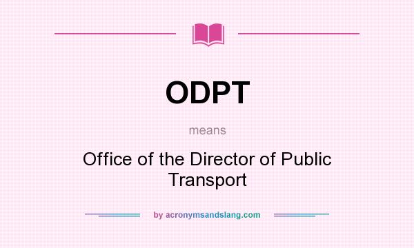 What does ODPT mean? It stands for Office of the Director of Public Transport
