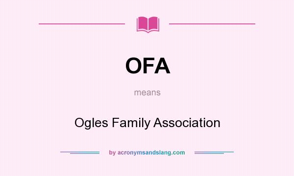 What does OFA mean? It stands for Ogles Family Association