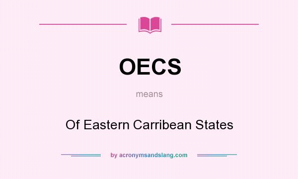 What does OECS mean? It stands for Of Eastern Carribean States