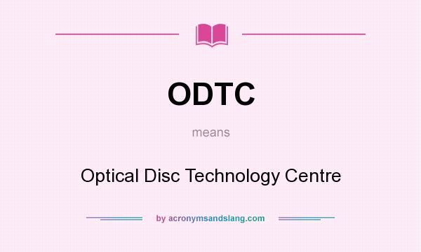 What does ODTC mean? It stands for Optical Disc Technology Centre