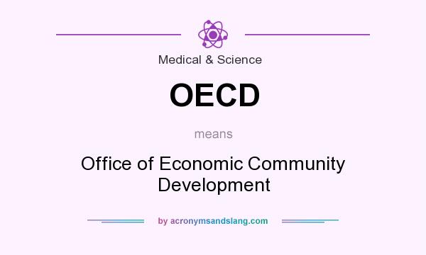 What does OECD mean? It stands for Office of Economic Community Development